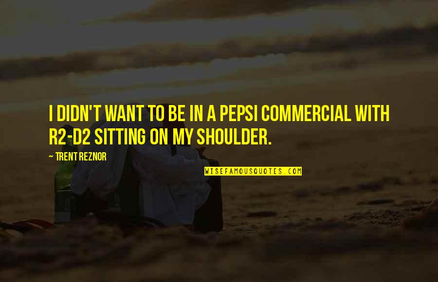 Wonce Upon A December Quotes By Trent Reznor: I didn't want to be in a Pepsi