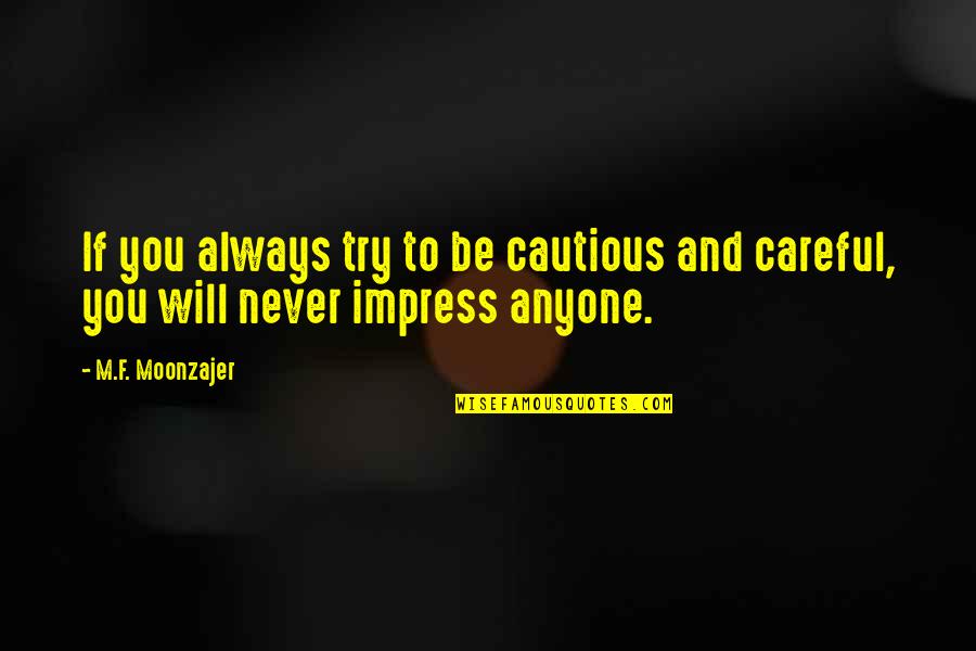 Wondell Taylor Quotes By M.F. Moonzajer: If you always try to be cautious and