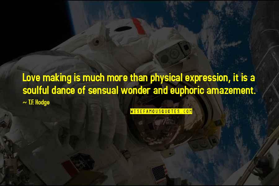 Wonder And Amazement Quotes By T.F. Hodge: Love making is much more than physical expression,