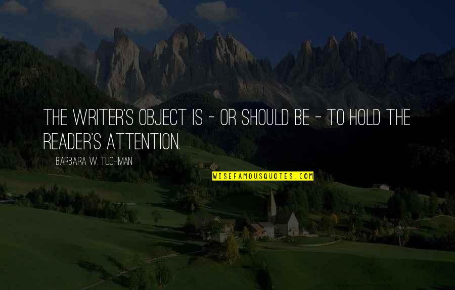 Wonder Book Quotes By Barbara W. Tuchman: The writer's object is - or should be Wonder Book Quotes By Barbara W. Tuchman: The writer's object is - or should be