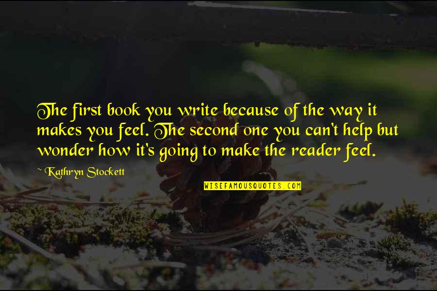 Wonder Book Quotes By Kathryn Stockett: The first book you write because of the