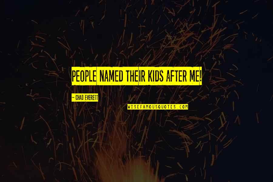 Wonder Book Review Quotes By Chad Everett: People named their kids after me! Wonder Book Review Quotes By Chad Everett: People named their kids after me!