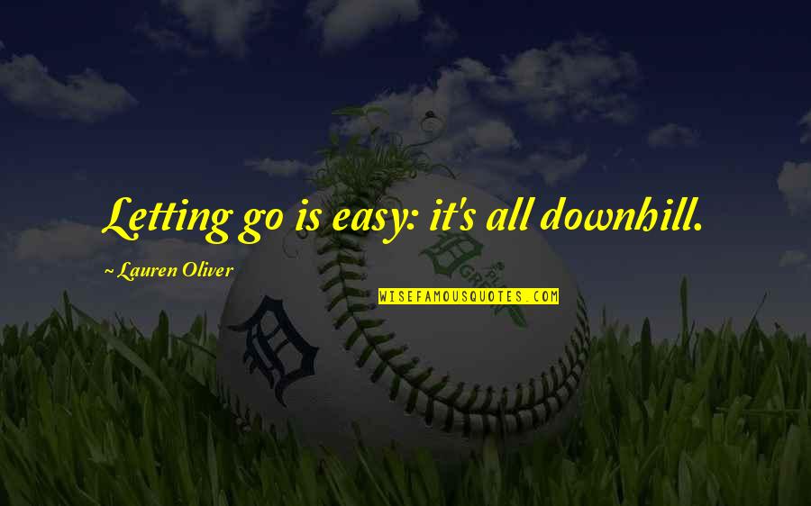 Wonder Boy Quotes By Lauren Oliver: Letting go is easy: it's all downhill. Wonder Boy Quotes By Lauren Oliver: Letting go is easy: it's all downhill.
