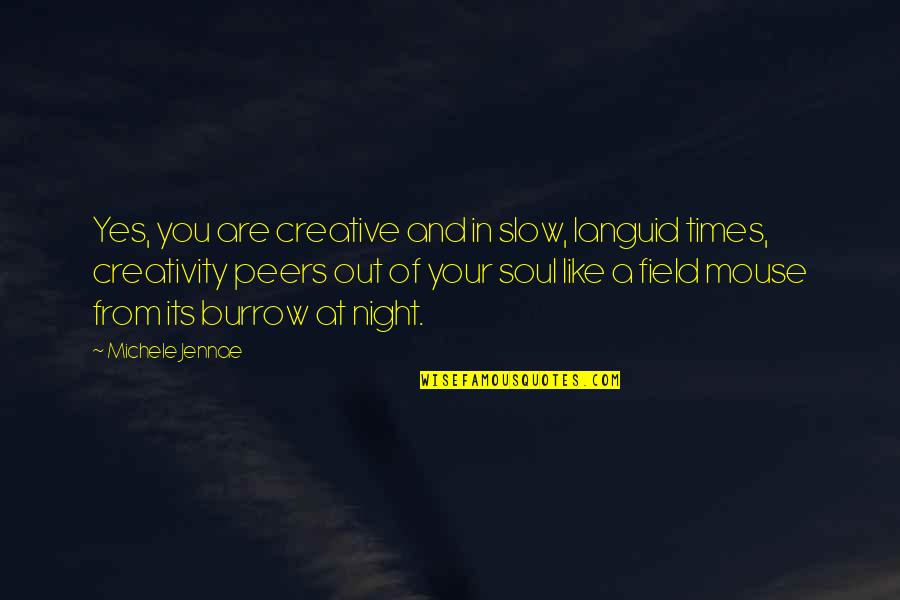 Wonder Bread Quotes By Michele Jennae: Yes, you are creative and in slow, languid