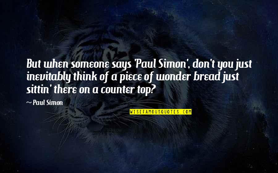 Wonder Bread Quotes By Paul Simon: But when someone says 'Paul Simon', don't you