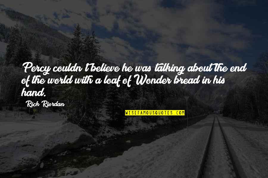 Wonder Bread Quotes By Rick Riordan: Percy couldn't believe he was talking about the