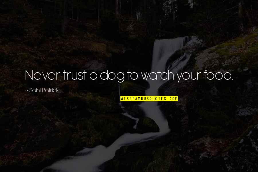 Wonder Bust Quotes By Saint Patrick: Never trust a dog to watch your food. Wonder Bust Quotes By Saint Patrick: Never trust a dog to watch your food.