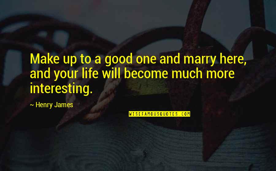 Wonder By Palacio Quotes By Henry James: Make up to a good one and marry
