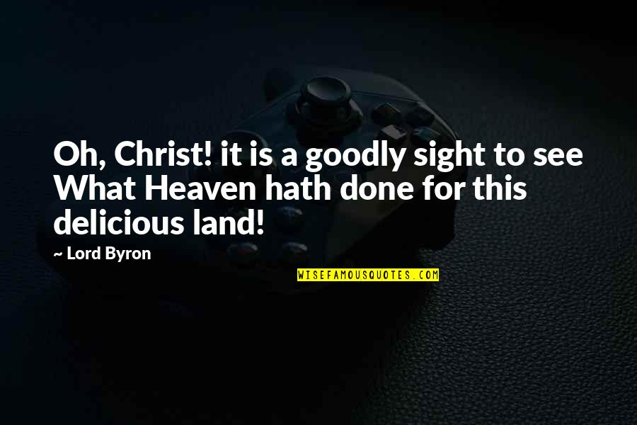Wonder By Palacio Quotes By Lord Byron: Oh, Christ! it is a goodly sight to