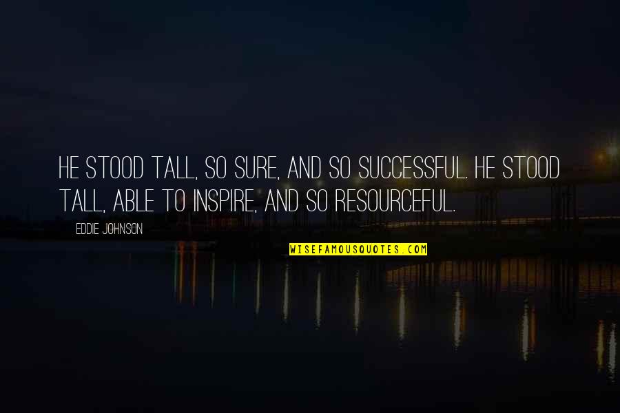 Wonder Charlotte Quotes By Eddie Johnson: He stood tall, so sure, and so successful. Wonder Charlotte Quotes By Eddie Johnson: He stood tall, so sure, and so successful.