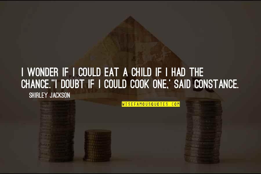 Wonder Child Quotes By Shirley Jackson: I wonder if I could eat a child