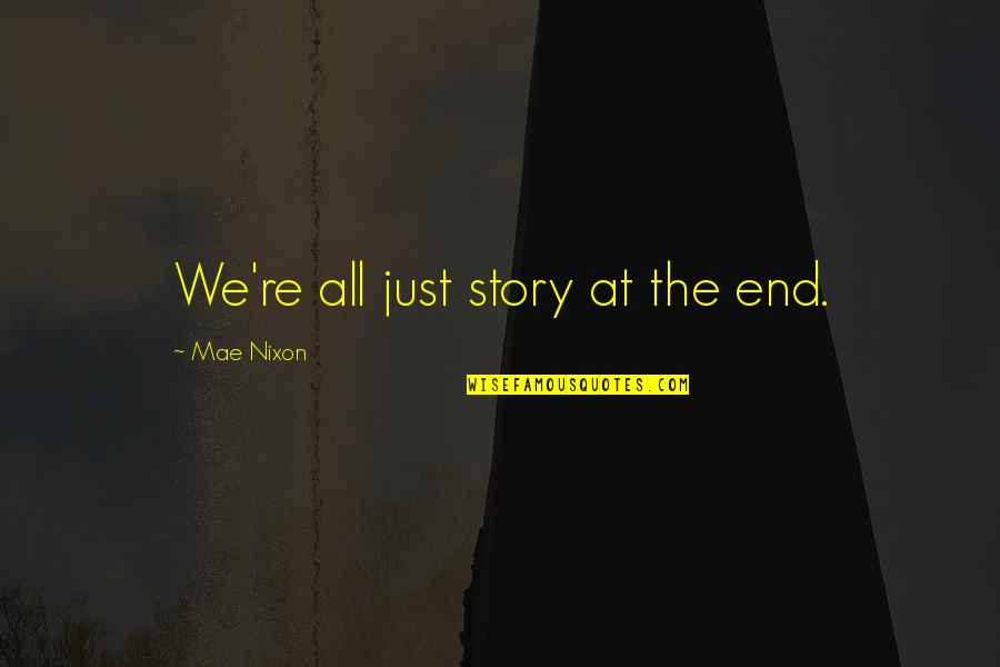 Wonder Emporium Quotes By Mae Nixon: We're all just story at the end.