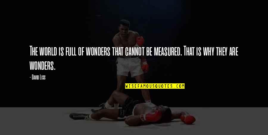 Wonder Full Quotes By David Liss: The world is full of wonders that cannot