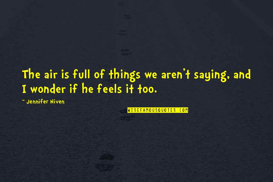 Wonder Full Quotes By Jennifer Niven: The air is full of things we aren't