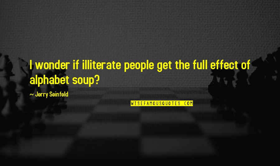 Wonder Full Quotes By Jerry Seinfeld: I wonder if illiterate people get the full Wonder Full Quotes By Jerry Seinfeld: I wonder if illiterate people get the full