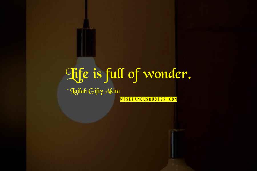Wonder Full Quotes By Lailah Gifty Akita: Life is full of wonder. Wonder Full Quotes By Lailah Gifty Akita: Life is full of wonder.