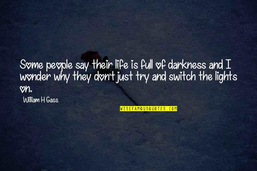 Wonder Full Quotes By William H Gass: Some people say their life is full of Wonder Full Quotes By William H Gass: Some people say their life is full of