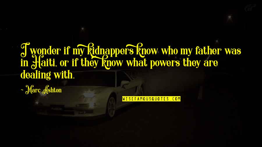 Wonder If Quotes By Marc Ashton: I wonder if my kidnappers know who my