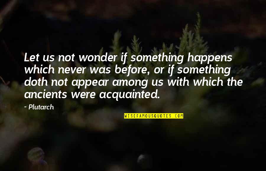Wonder If Quotes By Plutarch: Let us not wonder if something happens which