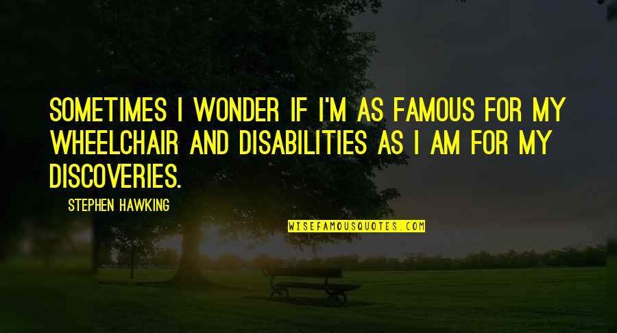 Wonder If Quotes By Stephen Hawking: Sometimes I wonder if I'm as famous for