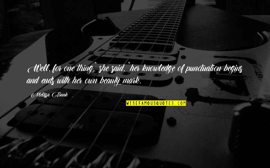 Wonder Jack Will Quotes By Melissa Bank: Well, for one thing," she said, "her knowledge