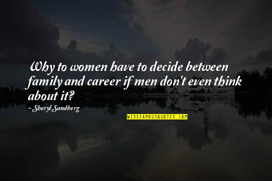 Wonder Kindness Quotes By Sheryl Sandberg: Why to women have to decide between family Wonder Kindness Quotes By Sheryl Sandberg: Why to women have to decide between family
