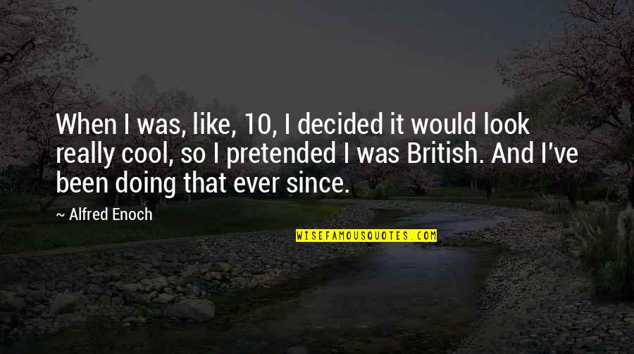 Wonder Mother Quotes By Alfred Enoch: When I was, like, 10, I decided it