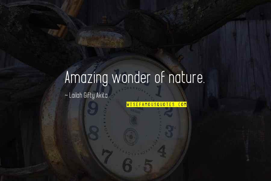 Wonder Of Nature Quotes By Lailah Gifty Akita: Amazing wonder of nature.