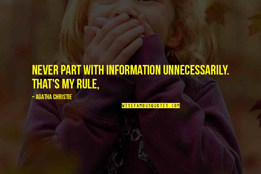 Wonder Palacio Quotes By Agatha Christie: Never part with information unnecessarily. That's my rule, Wonder Palacio Quotes By Agatha Christie: Never part with information unnecessarily. That's my rule,