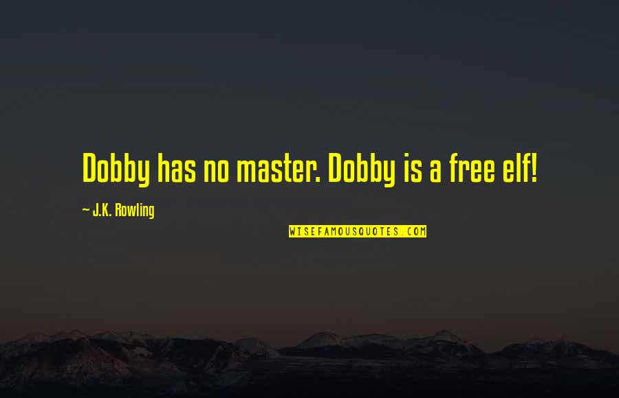 Wonder Palacio Quotes By J.K. Rowling: Dobby has no master. Dobby is a free