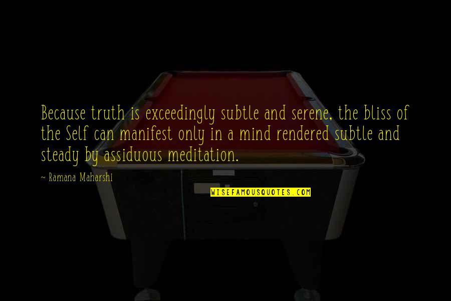 Wonder Pillars Quotes By Ramana Maharshi: Because truth is exceedingly subtle and serene, the