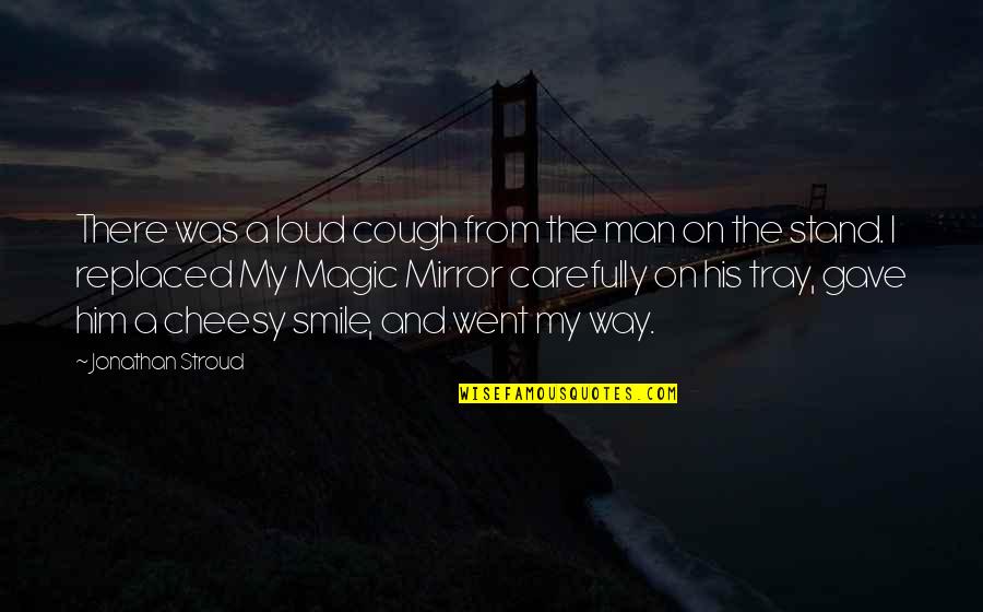 Wonder Pillow Quotes By Jonathan Stroud: There was a loud cough from the man Wonder Pillow Quotes By Jonathan Stroud: There was a loud cough from the man