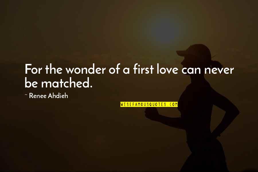 Wonder Quote Quotes By Renee Ahdieh: For the wonder of a first love can Wonder Quote Quotes By Renee Ahdieh: For the wonder of a first love can