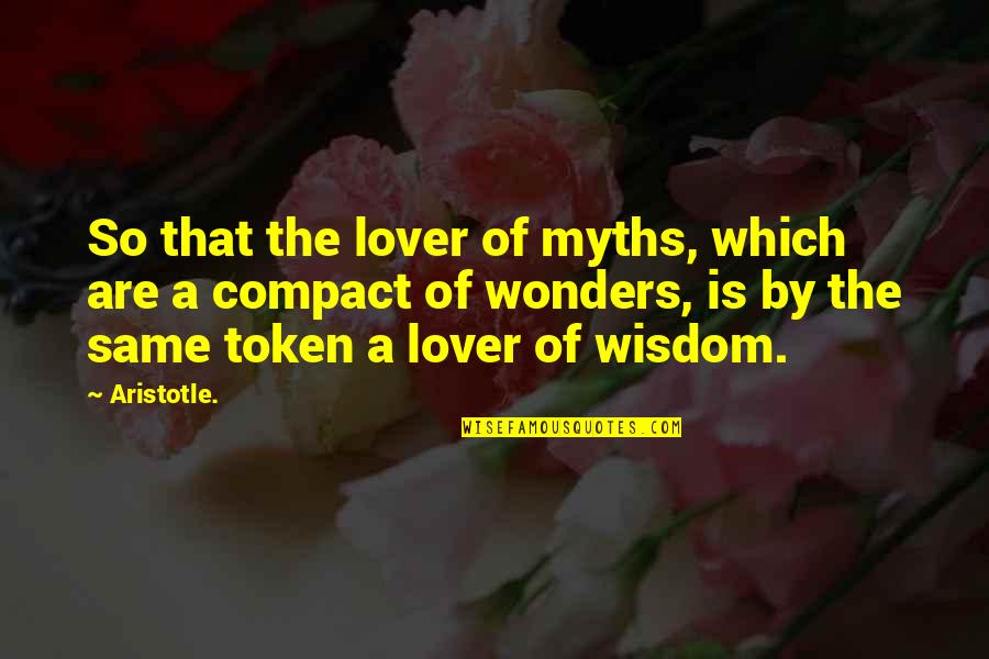 Wonder Quotes By Aristotle.: So that the lover of myths, which are