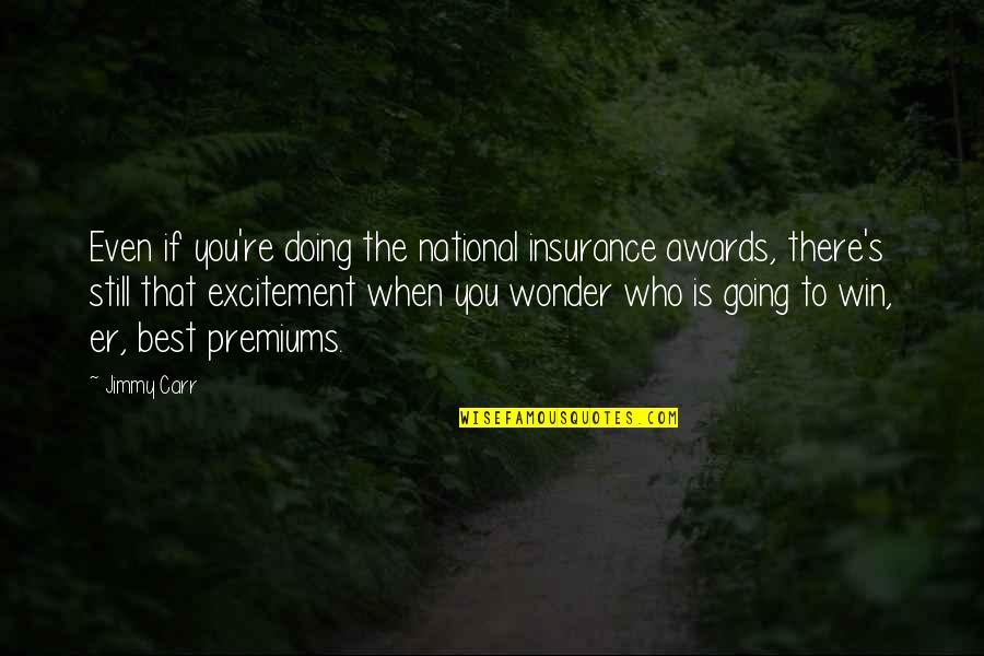 Wonder Quotes By Jimmy Carr: Even if you're doing the national insurance awards,
