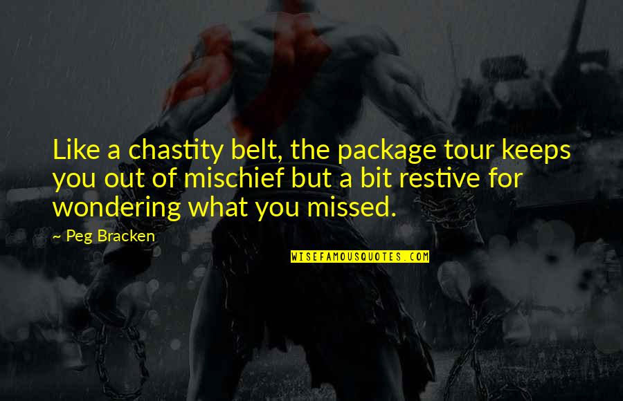 Wonder Travel Quotes By Peg Bracken: Like a chastity belt, the package tour keeps