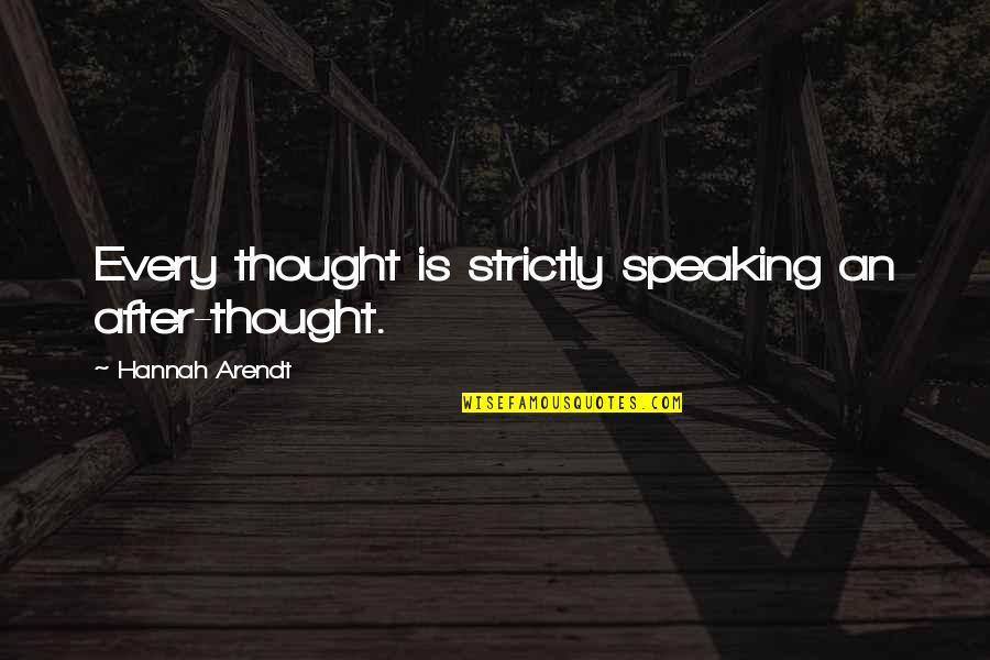Wonder Twin Quotes By Hannah Arendt: Every thought is strictly speaking an after-thought. Wonder Twin Quotes By Hannah Arendt: Every thought is strictly speaking an after-thought.