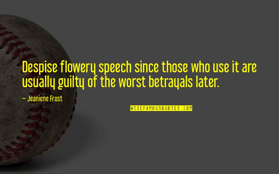 Wonder Twin Quotes By Jeaniene Frost: Despise flowery speech since those who use it Wonder Twin Quotes By Jeaniene Frost: Despise flowery speech since those who use it
