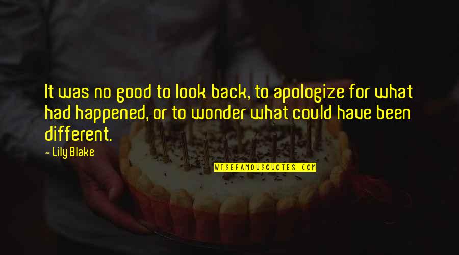 Wonder What Happened Quotes By Lily Blake: It was no good to look back, to