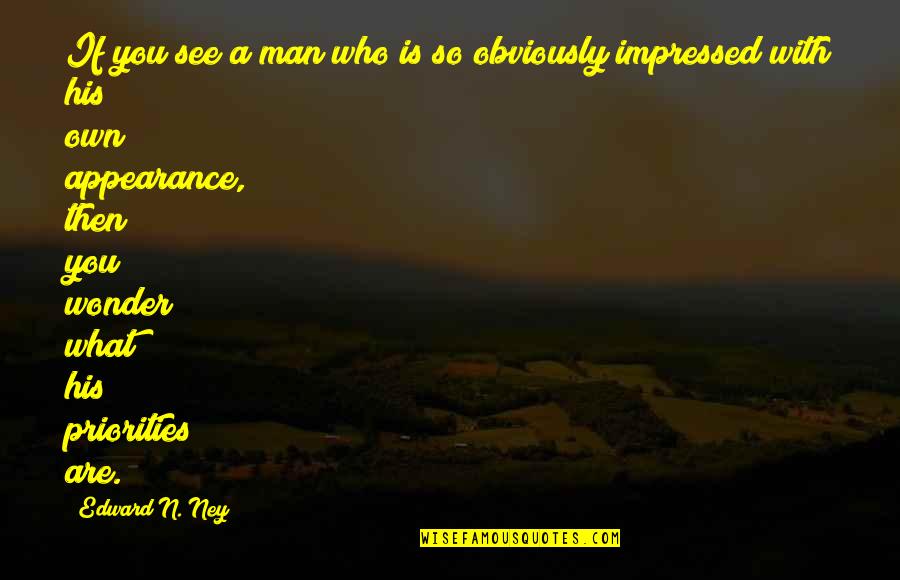 Wonder What If Quotes By Edward N. Ney: If you see a man who is so