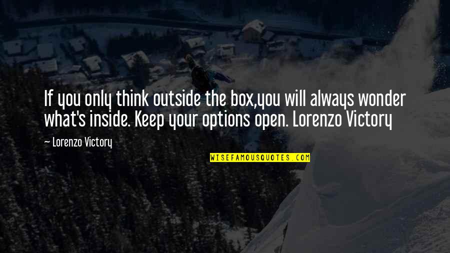 Wonder What If Quotes By Lorenzo Victory: If you only think outside the box,you will