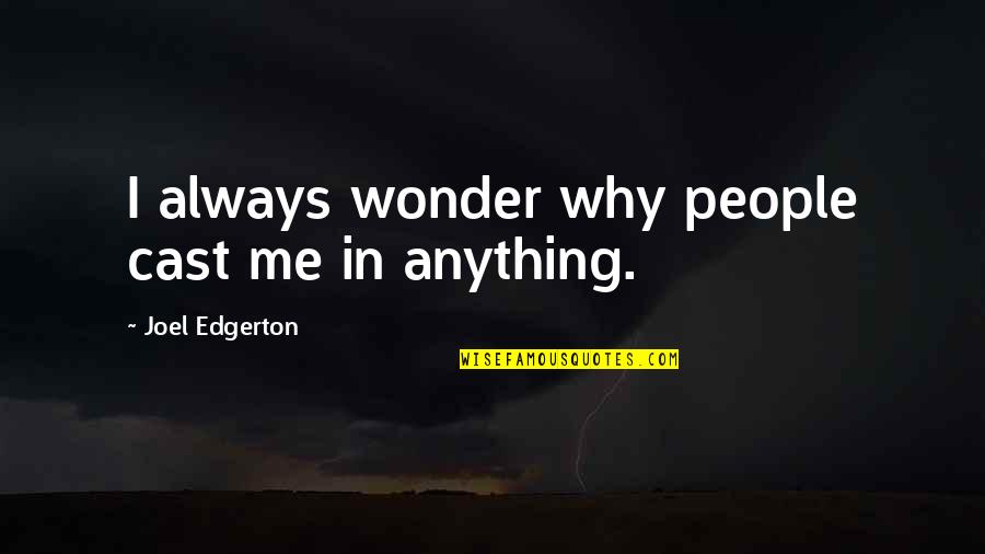 Wonder Why Quotes By Joel Edgerton: I always wonder why people cast me in