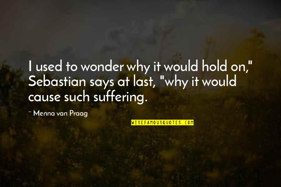 Wonder Why Quotes By Menna Van Praag: I used to wonder why it would hold