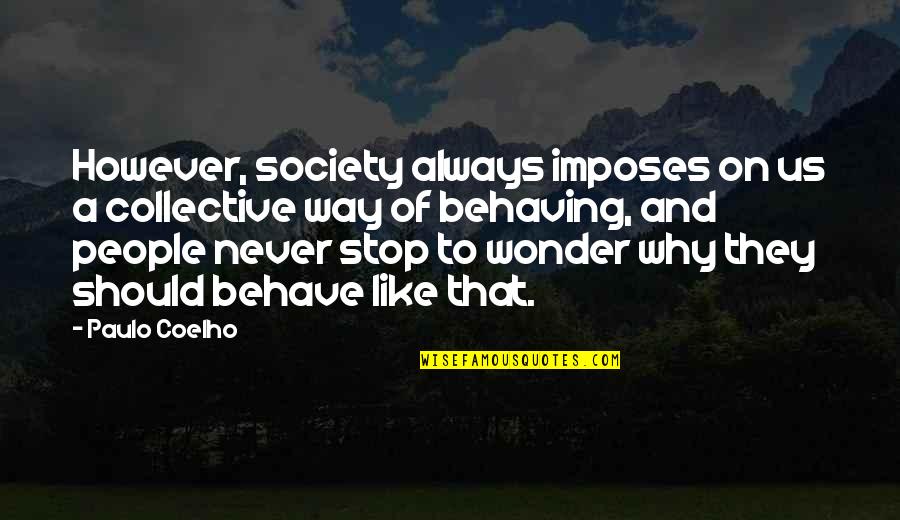 Wonder Why Quotes By Paulo Coelho: However, society always imposes on us a collective