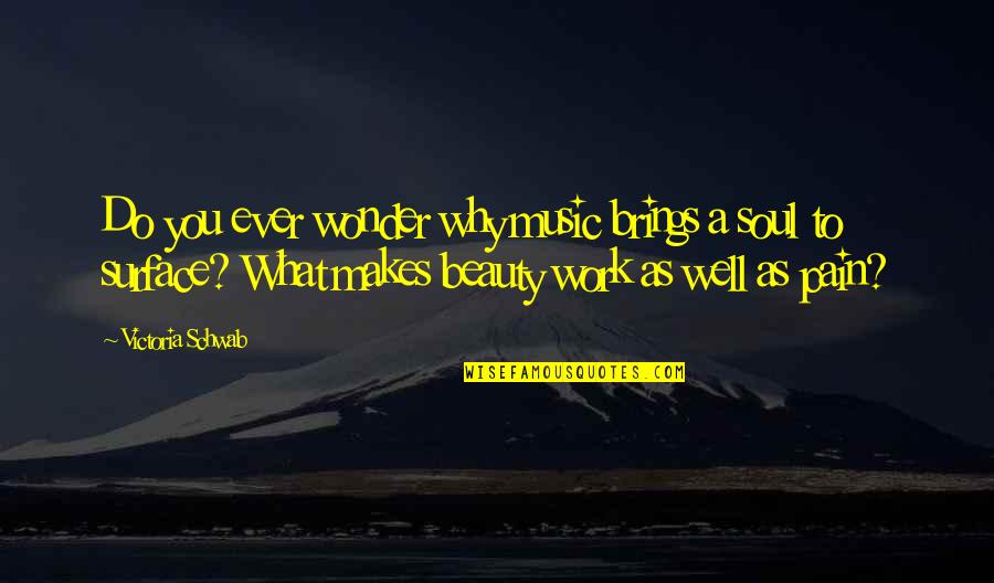 Wonder Why Quotes By Victoria Schwab: Do you ever wonder why music brings a