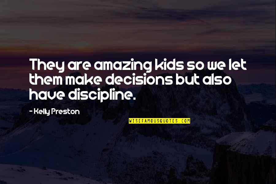 Wonder Years Pilot Quotes By Kelly Preston: They are amazing kids so we let them