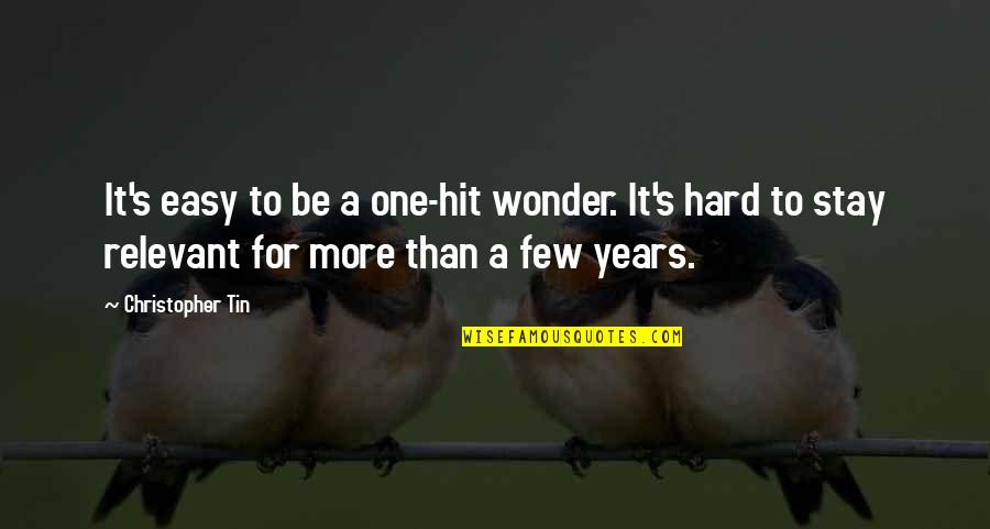 Wonder Years Quotes By Christopher Tin: It's easy to be a one-hit wonder. It's