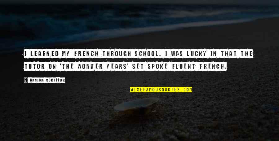Wonder Years Quotes By Danica McKellar: I learned my French through school. I was