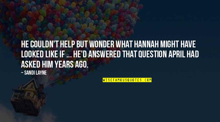 Wonder Years Quotes By Sandi Layne: He couldn't help but wonder what Hannah might