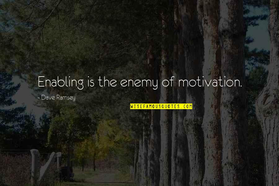Wonder Years Song Quotes By Dave Ramsey: Enabling is the enemy of motivation. Wonder Years Song Quotes By Dave Ramsey: Enabling is the enemy of motivation.